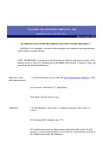 THE TRADE ORGANISATIONS ORDINANCE, 1961 (ORDINANCE NO. XLV OF[removed]2nd December, 1961] An Ordinance to provide for the regulation and control of trade organisations. 1 WHEREAS it is expedient to provide for the regula