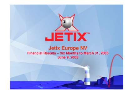 Jetix Europe NV Financial Results – Six Months to March 31, 2005 June 9, 2005