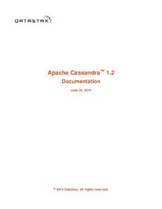 Apache Cassandra™ 1.2 Documentation June 29, 2014 ©