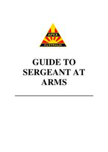 GUIDE TO SERGEANT AT ARMS __________________  You have been appointed Sergeant-at-Arms of your club. Some clubs will make this
