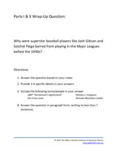 Parts I & II Wrap-Up Question:  Why were superstar baseball players like Josh Gibson and Satchel Paige barred from playing in the Major Leagues before the 1940s?