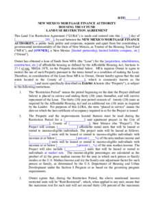 HTF[________] NEW MEXICO MORTGAGE FINANCE AUTHORITY HOUSING TRUST FUND LAND USE RESTRICTION AGREEMENT This Land Use Restriction Agreement (“LURA”) is made and entered into this [____] day of [__________________ 201__