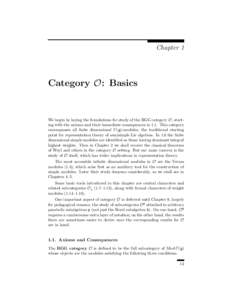 Chapter 1  Category O: Basics We begin by laying the foundations for study of the BGG category O, starting with the axioms and their immediate consequences in 1.1. This category encompasses all ﬁnite dimensional U (g)-