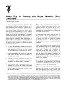 Safety Tips for Farming with Upper Extremity (Arm) Limitations1 The Easter Seal Society Arm and hand problems include: limitations that have resulted in decreased strength or function due to finger amputations; hand ampu