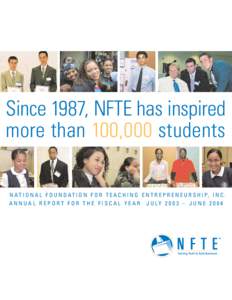 Since 1987, NFTE has inspired more than 100,000 students N A T I O N A L F O U N D A T I O N F O R T E A C H I N G E N T R E P R E N E U R S H I P, I N C. A N N U A L R E P O R T F O R T H E F I S C A L Y E A R J U LY 2 