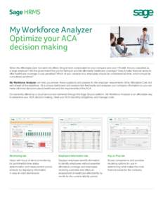 My Workforce Analyzer Optimize your ACA decision making When the Affordable Care Act went into effect, life got more complicated for your company and your HR staff. Are you classified as a large employer? Will the govern