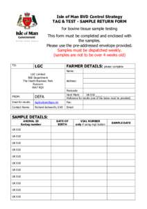Isle of Man BVD Control Strategy TAG & TEST - SAMPLE RETURN FORM for bovine tissue sample testing This form must be completed and enclosed with the samples. Please use the pre-addressed envelope provided.