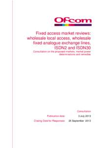 Fixed access market reviews: wholesale local access, wholesale fixed analogue exchange lines, ISDN2 and ISDN30 Consultation on the proposed markets, market power determinations and remedies