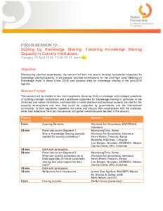 FOCUS SESSION 12: Scaling Up Knowledge Sharing: Fostering Knowledge Sharing Capacity in Country Institutions Tuesday 15 April 2014, 15:00-16:15, room tbc  Objective: