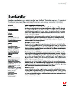 Success Story  Bombardier Leading manufacturer uses Adobe® Acrobat® and LiveCycle® Rights Management ES to protect intellectual property and give authorized customers easier access to sensitive information 	 Bombardie