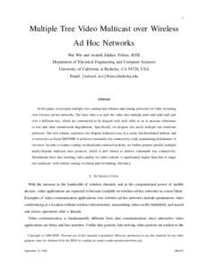 1  Multiple Tree Video Multicast over Wireless Ad Hoc Networks Wei Wei and Avideh Zakhor, Fellow, IEEE Department of Electrical Engineering and Computer Sciences