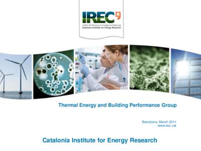 Thermal Energy and Building Performance Group  Barcelona, March 2011 www.irec.cat  Catalonia Institute for Energy Research