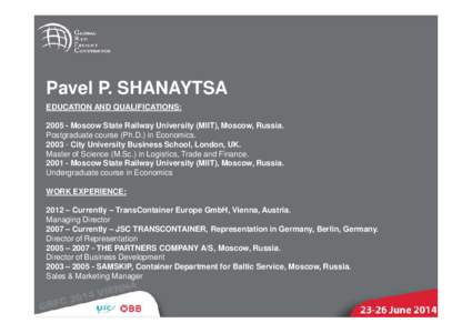 Pavel P. SHANAYTSA EDUCATION AND QUALIFICATIONS: Moscow State Railway University (MIIT), Moscow, Russia. Postgraduate course (Ph.D.) in EconomicsCity University Business School, London, UK. Master of Scie