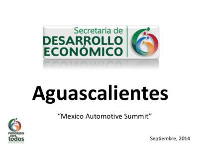Aguascalientes “Mexico Automotive Summit” Septiembre, 2014 Aguascalientes en cifras Fuente: INEGI 2013, CNA, 2011