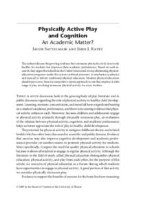 Physically Active Play and Cognition An Academic Matter? Jacob Sattelmair and John J. Ratey The authors discuss the growing evidence that strenuous physical activity is not only healthy for students but improves their ac