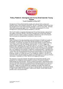 Policy Platform: Aboriginal and Torres Strait Islander Young People Youth Coalition of the ACT Aboriginal and Torres Strait Islander peoples and cultures hold a unique and important place in the Canberra community. The 2