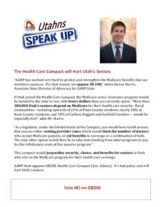 The Health Care Compact will Hurt Utah’s Seniors “AARP has worked very hard to protect and strengthen the Medicare benefits that our members count on. For that reason, we oppose SB 208,” states Danny Harris, Associ