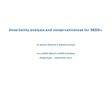 Uncertainty analysis and conservativeness for REDD+  by Sandro Federici & Giacomo Grassi for a GOFC-GOLD & CIFOR workshop Wageningen – September 2012