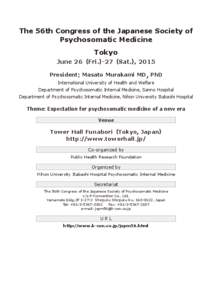 The 56th Congress of the Japanese Society of Psychosomatic Medicine Tokyo June 26（Fri.）-27（Sat.） , 2015 President: Masato Murakami MD, PhD
