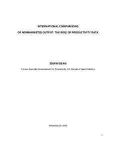 INTERNATIONAL COMPARISONS OF NONMARKETED OUTPUT: THE ROLE OF PRODUCTIVITY DATA EDWIN DEAN Former Associate Commissioner for Productivity, U.S. Bureau of Labor Statistics