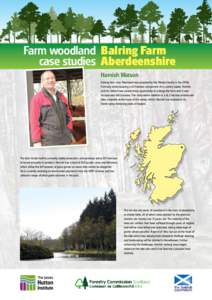 Farm woodland Balring Farm case studies Aberdeenshire Hamish Watson Balring farm near Peterhead was acquired by the Watson family in the 1950s. Formerly encompassing a 65 hectares component of a country estate, Hamish an