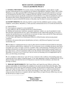 KENT COUNTY COURTHOUSE CELLULAR PHONE POLICY I. GENERAL PROVISIONS: For security reasons, all cellular telephones, camera phones or other personal communication devices including but not limited to BlackBerries, Sidekick