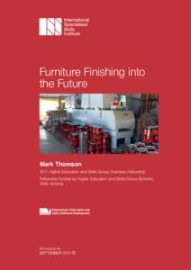 Furniture Finishing into the Future Mark Thomson 2011 Higher Education and Skills Group Overseas Fellowship Fellowship funded by Higher Education and Skills Group (formerly