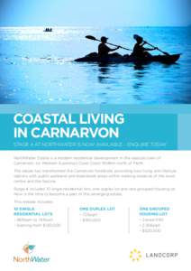 COASTAL LIVING IN CARNARVON STAGE 4 AT NORTHWATER IS NOW AVAILABLE – ENQUIRE TODAY. NorthWater Estate is a modern residential development in the seaside town of Carnarvon, on Western Australia’s Coral Coast 904km nor