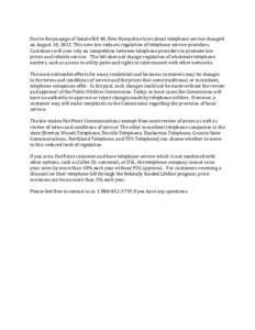 Due to the passage of Senate Bill 48, New Hampshire laws about telephone service changed on August 10, 2012. This new law reduces regulation of telephone service providers. Customers will now rely on competition between 