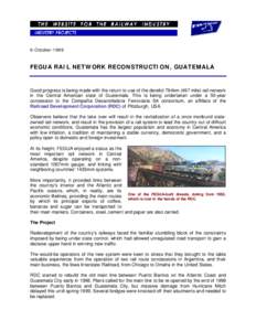 6-October[removed]FEGUA RAIL NETWORK RECONSTRUCTION, GUATEMALA Good progress is being made with the return to use of the derelict 784km (497 mile) rail network in the Central American state of Guatemala. This is being unde