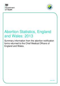 Abortion Statistics, England and Wales: 2013 Summary information from the abortion notification forms returned to the Chief Medical Officers of England and Wales.