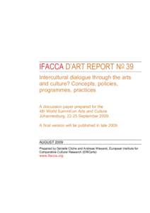 IFACCA D’ART REPORT NO 39 Intercultural dialogue through the arts and culture? Concepts, policies, programmes, practices A discussion paper prepared for the 4th World Summit on Arts and Culture