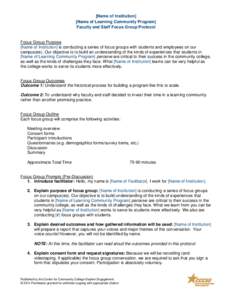 [Name of Institution] [Name of Learning Community Program] Faculty and Staff Focus Group Protocol Focus Group Purpose [Name of Institution] is conducting a series of focus groups with students and employees on our