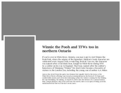 Winnie the Pooh and TFWs too in northern Ontario If you’re ever in White River, Ontario, you may want to visit Winnie-thePooh Park, where the origins of the legendary children’s book character are celebrated every Au