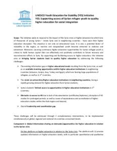 UNESCO Youth Education for Stability (YES) Initiative YES: Supporting access of Syrian refugee youth to quality higher education for social integration Scope: The initiative seeks to respond to the impact of the Syria cr