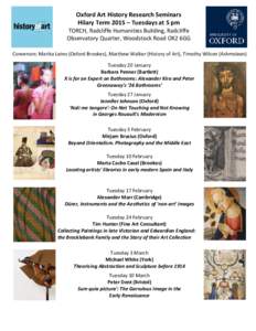 Oxford Art History Research Seminars Hilary Term 2015 – Tuesdays at 5 pm TORCH, Radcliffe Humanities Building, Radcliffe Observatory Quarter, Woodstock Road OX2 6GG Convenors: Marika Leino (Oxford Brookes), Matthew