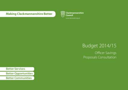 Making Clackmannanshire Better  Budget[removed]Officer Savings Proposals Consultation Better Services