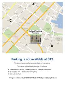 Parking is not available at STT The above map shows the nearest available parking options. To Arrange and book parking contact the following: A: Trafalgar Place Car Park. Contact[removed]or Trafalgar Place Hobart B: Qua