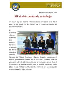 Miércoles 10 de agostoSSF rindió cuentas de su trabajo Un En un espacio abierto a la ciudadanía, se realizó este día el ejercicio de Rendición de Cuentas de la Superintendencia del Sistema Financiero.