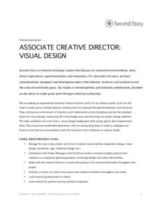 Position description  ASSOCIATE CREATIVE DIRECTOR: VISUAL DESIGN Second	
  Story	
  is	
  a	
  network	
  of	
  design	
  studios	
  that	
  focuses	
  on	
  responsive	
  environments,	
  story-­‐ driven