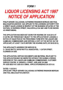 FORM 1  LIQUOR LICENSING ACT 1997 NOTICE OF APPLICATION PHILIP GERARD CALLAGHAN, KATHERINE RHIANNON MORGAN AND PAUL MALCOLM PAVLINOVICH HAS APPLIED TO THE LICENSING AUTHORITY FOR