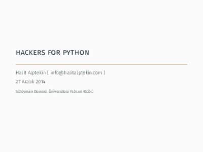 hackers for python Halit Alptekin ( [removed[removed]Aralık 2014 Süleyman Demirel Üniversitesi Yazılım Klübü  $ whoami