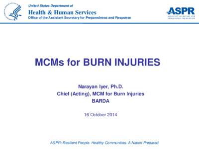 United States Department of  Health & Human Services Office of the Assistant Secretary for Preparedness and Response  MCMs for BURN INJURIES