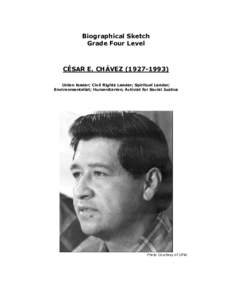 Biographical Sketch Grade Four Level CÉSAR E. CHÁVEZ[removed]Union leader; Civil Rights Leader; Spiritual Leader; Environmentalist; Humanitarian; Activist for Social Justice