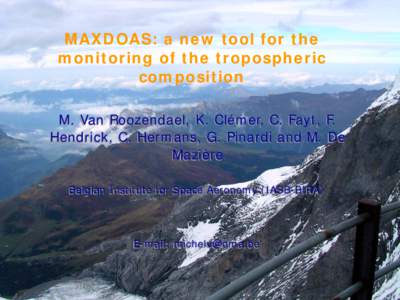 MAXDOAS: a new tool for the monitoring of the tropospheric composition M. Van Roozendael, K. Clémer, C. Fayt, F. Hendrick, C. Hermans, G. Pinardi and M. De Mazière