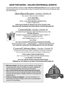 SAVE THE DATES – MAJOR CENTENNIAL EVENTS Our year-long celebration of Queen of Angels’ 100 Years of Sharing and Caring will come to a peak this October with three exciting events: the Centennial Alumni Mass, the Cent