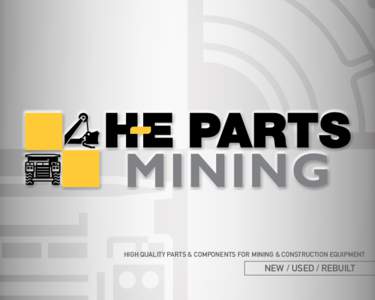 HIGH QUALITY PARTS & COMPONENTS FOR MINING & CONSTRUCTION EQUIPMENT  NEW / USED / REBUILT H-E PARTS MINING IS THE PERFECT