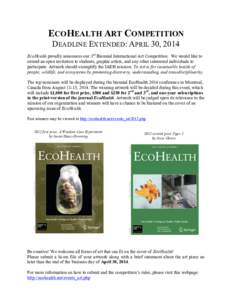 ECOHEALTH ART COMPETITION DEADLINE EXTENDED: APRIL 30, 2014 EcoHealth proudly announces our 3rd Biennial International Art Competition. We would like to extend an open invitation to students, graphic artists, and any oth