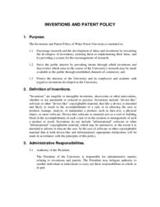 INVENTIONS AND PATENT POLICY 1. Purpose. The Inventions and Patent Policy of Wake Forest University is intended to: 1.1  Encourage research and the development of ideas and inventions by rewarding