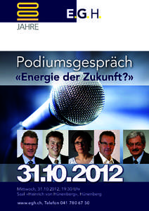 Podiumsgespräch «Energie der Zukunft?» Mittwoch, [removed], 19.30 Uhr Saal «Heinrich von Hünenberg», Hünenberg www.egh.ch, Telefon[removed]